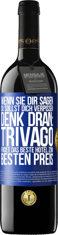 39,95 € | Rotwein RED Ausgabe MBE Reserve Wenn sie dir sagen, du sollst dich verpissen, denk dran: Trivago findet das beste Hotel zum besten Preis Blaue Markierung. Anpassbares Etikett Reserve 12 Monate Ernte 2015 Tempranillo