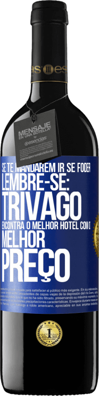 Envio grátis | Vinho tinto Edição RED MBE Reserva Se te mandarem ir se foder, lembre-se: Trivago encontra o melhor hotel com o melhor preço Etiqueta Azul. Etiqueta personalizável Reserva 12 Meses Colheita 2014 Tempranillo