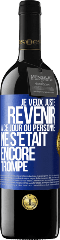 Envoi gratuit | Vin rouge Édition RED MBE Réserve Je veux juste revenir à ce jour où personne ne s'était encore trompé Étiquette Bleue. Étiquette personnalisable Réserve 12 Mois Récolte 2014 Tempranillo