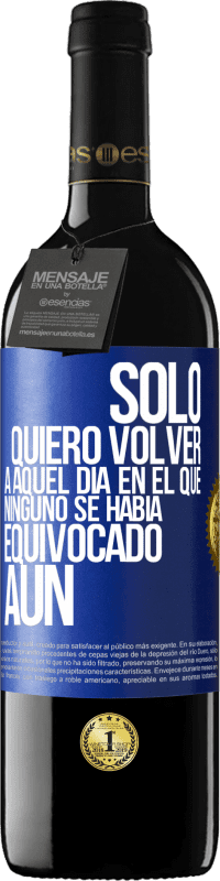 39,95 € Envío gratis | Vino Tinto Edición RED MBE Reserva Sólo quiero volver a aquel día en el que ninguno se había equivocado aún Etiqueta Azul. Etiqueta personalizable Reserva 12 Meses Cosecha 2016 Tempranillo