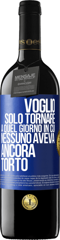 Spedizione Gratuita | Vino rosso Edizione RED MBE Riserva Voglio solo tornare a quel giorno in cui nessuno aveva ancora torto Etichetta Blu. Etichetta personalizzabile Riserva 12 Mesi Raccogliere 2014 Tempranillo