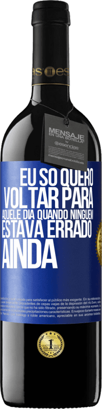 «Eu só quero voltar para aquele dia quando ninguém estava errado ainda» Edição RED MBE Reserva