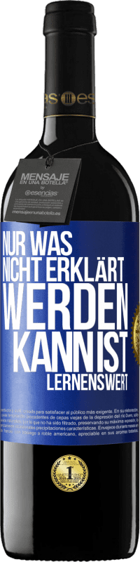 39,95 € | Rotwein RED Ausgabe MBE Reserve Nur was nicht erklärt werden kann, ist lernenswert Blaue Markierung. Anpassbares Etikett Reserve 12 Monate Ernte 2015 Tempranillo