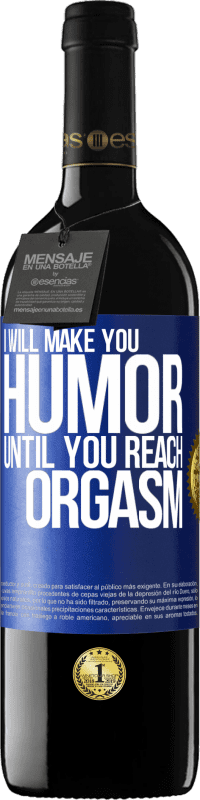 Free Shipping | Red Wine RED Edition MBE Reserve I will make you humor until you reach orgasm Blue Label. Customizable label Reserve 12 Months Harvest 2014 Tempranillo