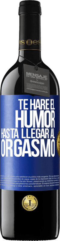 Envío gratis | Vino Tinto Edición RED MBE Reserva Te haré el humor hasta llegar al orgasmo Etiqueta Azul. Etiqueta personalizable Reserva 12 Meses Cosecha 2014 Tempranillo