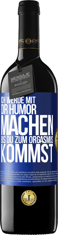 Kostenloser Versand | Rotwein RED Ausgabe MBE Reserve Ich werde mit Dir Humor machen, bis du zum Orgasmus kommst Blaue Markierung. Anpassbares Etikett Reserve 12 Monate Ernte 2014 Tempranillo