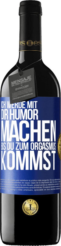 39,95 € Kostenloser Versand | Rotwein RED Ausgabe MBE Reserve Ich werde mit Dir Humor machen, bis du zum Orgasmus kommst Blaue Markierung. Anpassbares Etikett Reserve 12 Monate Ernte 2016 Tempranillo