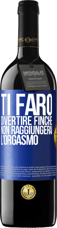 Spedizione Gratuita | Vino rosso Edizione RED MBE Riserva Ti farò divertire finché non raggiungerai l'orgasmo Etichetta Blu. Etichetta personalizzabile Riserva 12 Mesi Raccogliere 2014 Tempranillo