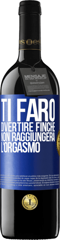 39,95 € Spedizione Gratuita | Vino rosso Edizione RED MBE Riserva Ti farò divertire finché non raggiungerai l'orgasmo Etichetta Blu. Etichetta personalizzabile Riserva 12 Mesi Raccogliere 2016 Tempranillo