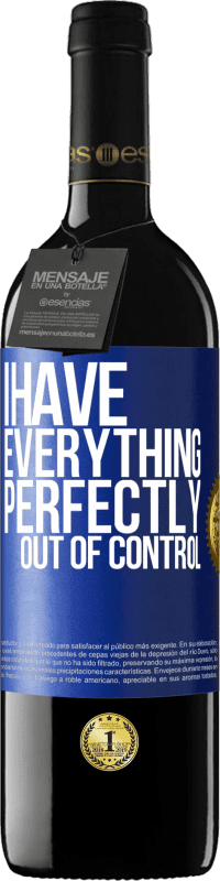 39,95 € | Red Wine RED Edition MBE Reserve I have everything perfectly out of control Blue Label. Customizable label Reserve 12 Months Harvest 2014 Tempranillo