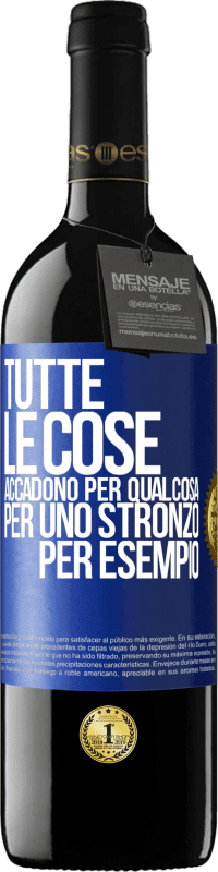 «Tutte le cose accadono per qualcosa, per uno stronzo per esempio» Edizione RED MBE Riserva