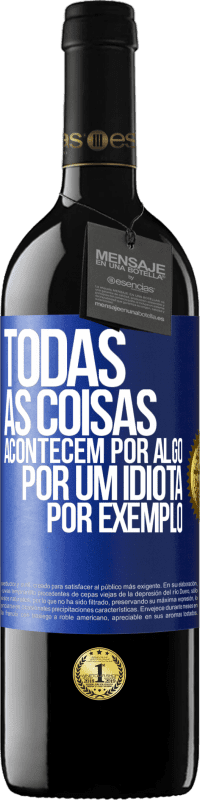 Envio grátis | Vinho tinto Edição RED MBE Reserva Todas as coisas acontecem por algo, por um idiota por exemplo Etiqueta Azul. Etiqueta personalizável Reserva 12 Meses Colheita 2014 Tempranillo