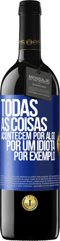 39,95 € Envio grátis | Vinho tinto Edição RED MBE Reserva Todas as coisas acontecem por algo, por um idiota por exemplo Etiqueta Azul. Etiqueta personalizável Reserva 12 Meses Colheita 2016 Tempranillo