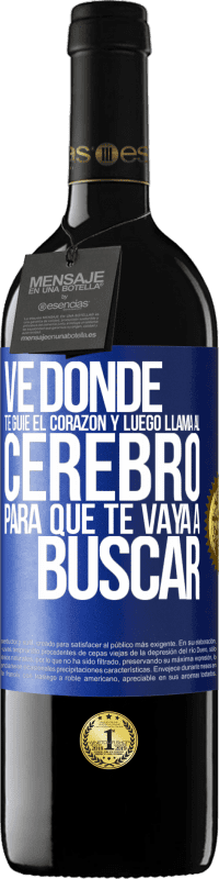 «Ve donde te guíe el corazón y luego llama al cerebro para que te vaya a buscar» Edición RED MBE Reserva