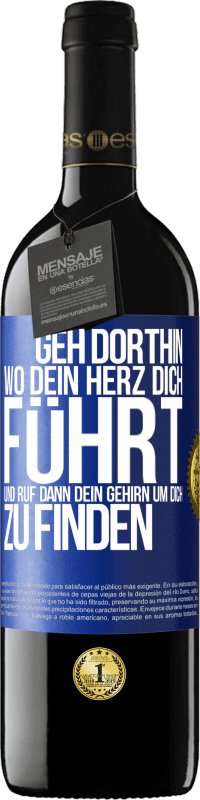 Kostenloser Versand | Rotwein RED Ausgabe MBE Reserve Geh dorthin, wo dein Herz dich führt, und ruf dann dein Gehirn, um dich zu finden Blaue Markierung. Anpassbares Etikett Reserve 12 Monate Ernte 2014 Tempranillo