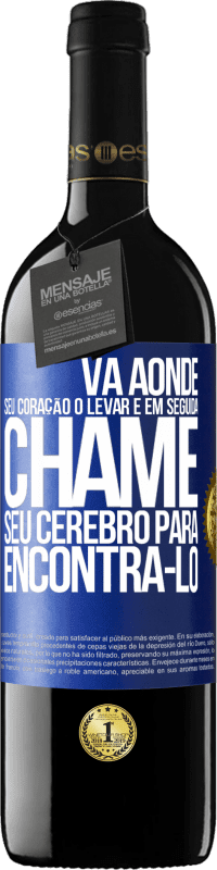 «Vá aonde seu coração o levar e, em seguida, chame seu cérebro para encontrá-lo» Edição RED MBE Reserva