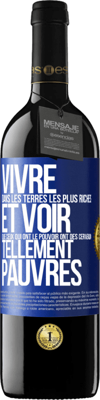 39,95 € Envoi gratuit | Vin rouge Édition RED MBE Réserve Vivre dans les terres les plus riches et voir que ceux qui ont le pouvoir ont des cerveaux tellement pauvres Étiquette Bleue. Étiquette personnalisable Réserve 12 Mois Récolte 2014 Tempranillo