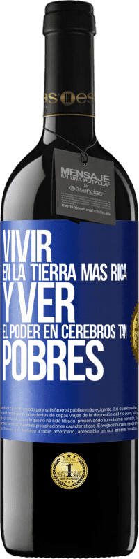 39,95 € Envío gratis | Vino Tinto Edición RED MBE Reserva Vivir en la tierra más rica y ver el poder en cerebros tan pobres Etiqueta Azul. Etiqueta personalizable Reserva 12 Meses Cosecha 2016 Tempranillo