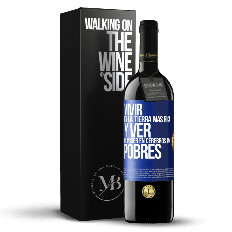 39,95 € Envío gratis | Vino Tinto Edición RED MBE Reserva Vivir en la tierra más rica y ver el poder en cerebros tan pobres Etiqueta Azul. Etiqueta personalizable Reserva 12 Meses Cosecha 2014 Tempranillo