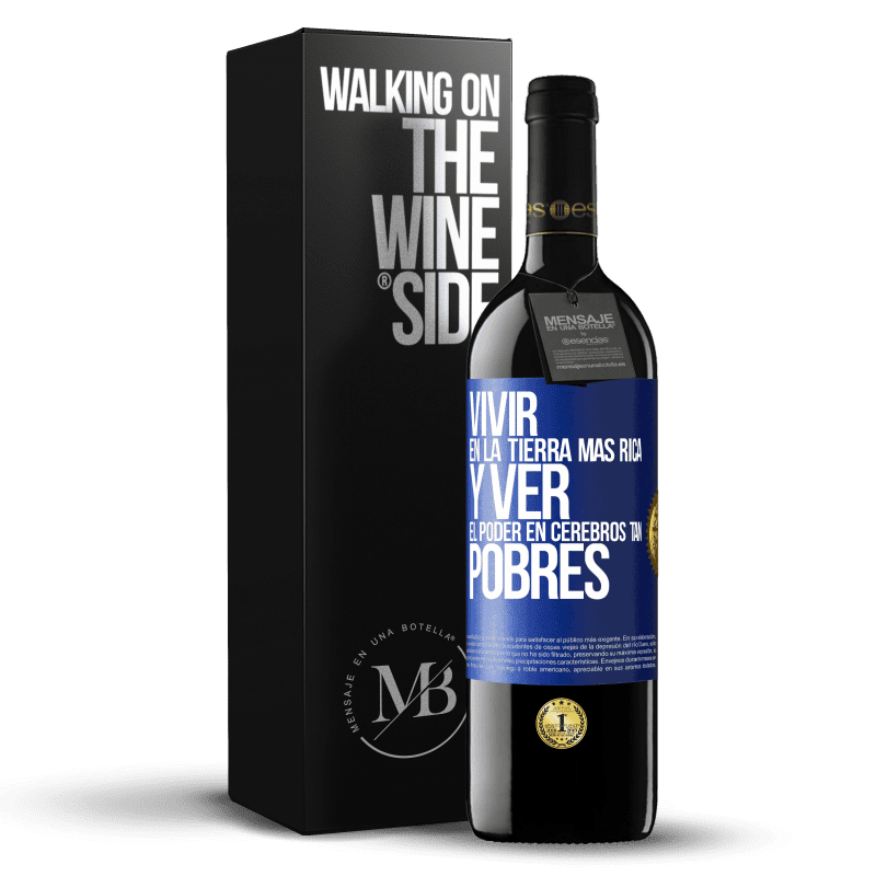 39,95 € Envío gratis | Vino Tinto Edición RED MBE Reserva Vivir en la tierra más rica y ver el poder en cerebros tan pobres Etiqueta Azul. Etiqueta personalizable Reserva 12 Meses Cosecha 2016 Tempranillo
