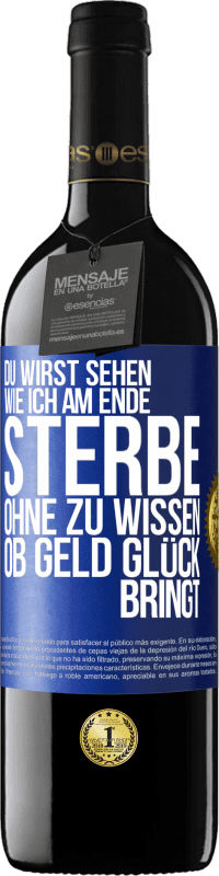 Kostenloser Versand | Rotwein RED Ausgabe MBE Reserve Du wirst sehen, wie ich am Ende sterbe, ohne zu wissen, ob Geld Glück bringt Blaue Markierung. Anpassbares Etikett Reserve 12 Monate Ernte 2014 Tempranillo