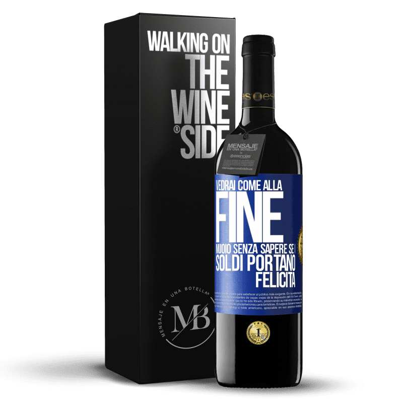 39,95 € Spedizione Gratuita | Vino rosso Edizione RED MBE Riserva Vedrai come alla fine muoio senza sapere se i soldi portano felicità Etichetta Blu. Etichetta personalizzabile Riserva 12 Mesi Raccogliere 2014 Tempranillo