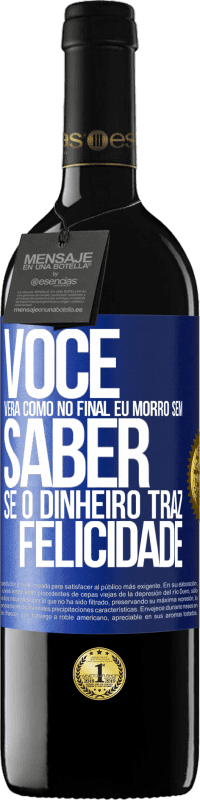 39,95 € Envio grátis | Vinho tinto Edição RED MBE Reserva Você verá como no final eu morro sem saber se o dinheiro traz felicidade Etiqueta Azul. Etiqueta personalizável Reserva 12 Meses Colheita 2014 Tempranillo