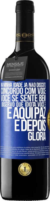 39,95 € | Vinho tinto Edição RED MBE Reserva Na minha idade já não discuto, concordo com você, você se sente bem, observo que idiota você é e aqui paz e depois glória Etiqueta Azul. Etiqueta personalizável Reserva 12 Meses Colheita 2016 Tempranillo