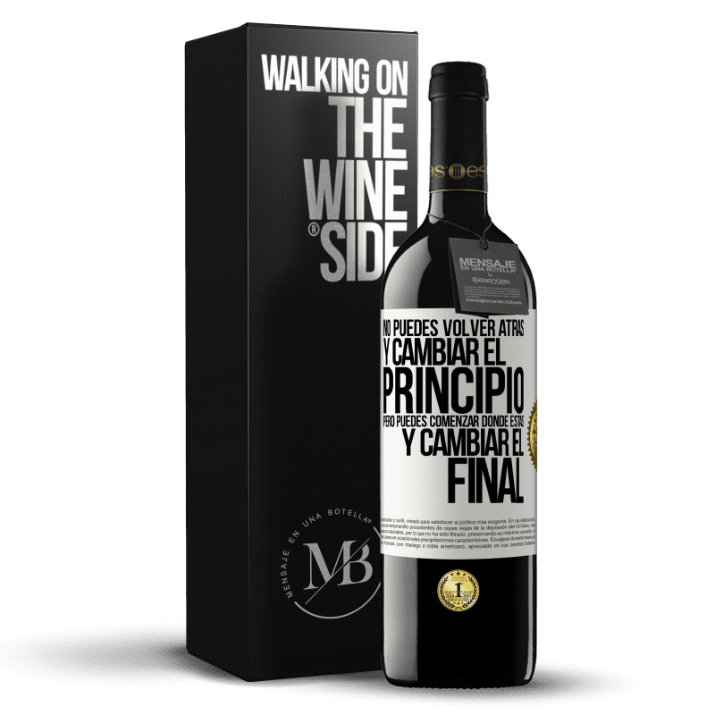 39,95 € Envío gratis | Vino Tinto Edición RED MBE Reserva No puedes volver atrás y cambiar el principio. Pero puedes comenzar donde estás y cambiar el final Etiqueta Blanca. Etiqueta personalizable Reserva 12 Meses Cosecha 2016 Tempranillo