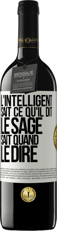 «L'intelligent sait ce qu'il dit. Le sage sait quand le dire» Édition RED MBE Réserve