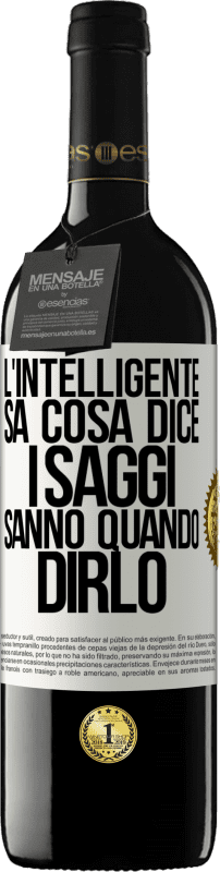 39,95 € | Vino rosso Edizione RED MBE Riserva L'intelligente sa cosa dice. I saggi sanno quando dirlo Etichetta Bianca. Etichetta personalizzabile Riserva 12 Mesi Raccogliere 2015 Tempranillo