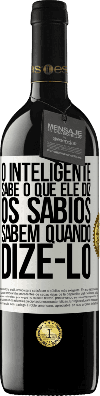 «O inteligente sabe o que ele diz. Os sábios sabem quando dizê-lo» Edição RED MBE Reserva