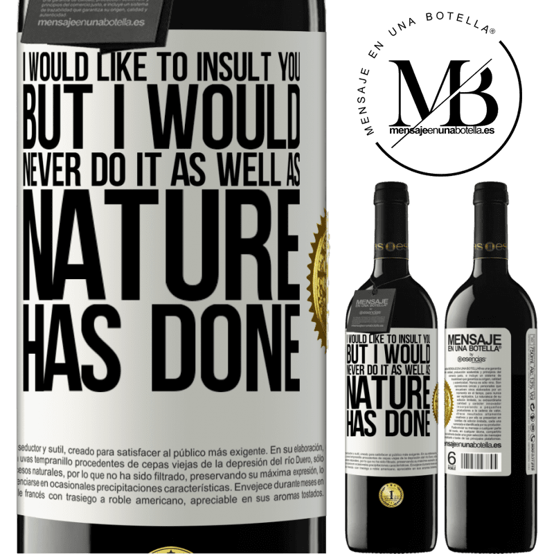24,95 € Free Shipping | Red Wine RED Edition Crianza 6 Months I would like to insult you, but I would never do it as well as nature has done White Label. Customizable label Aging in oak barrels 6 Months Harvest 2019 Tempranillo