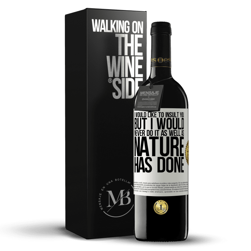 39,95 € Free Shipping | Red Wine RED Edition MBE Reserve I would like to insult you, but I would never do it as well as nature has done White Label. Customizable label Reserve 12 Months Harvest 2015 Tempranillo