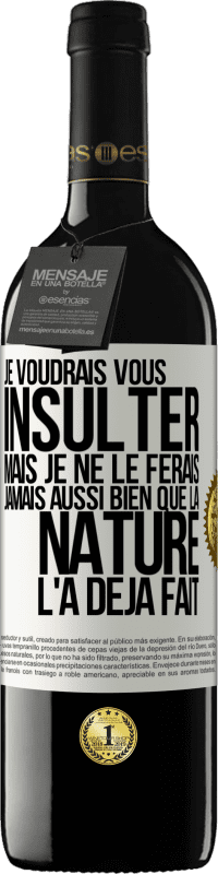 39,95 € Envoi gratuit | Vin rouge Édition RED MBE Réserve Je voudrais vous insulter mais je ne le ferais jamais aussi bien que la nature l'a déjà fait Étiquette Blanche. Étiquette personnalisable Réserve 12 Mois Récolte 2016 Tempranillo