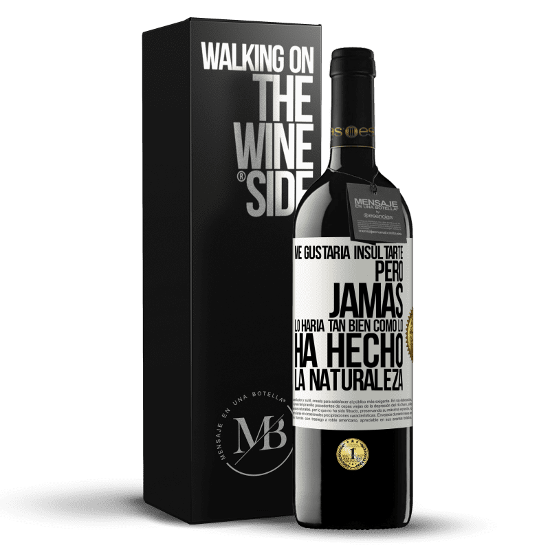 39,95 € Envío gratis | Vino Tinto Edición RED MBE Reserva Me gustaría insultarte, pero jamás lo haría tan bien como lo ha hecho la naturaleza Etiqueta Blanca. Etiqueta personalizable Reserva 12 Meses Cosecha 2016 Tempranillo