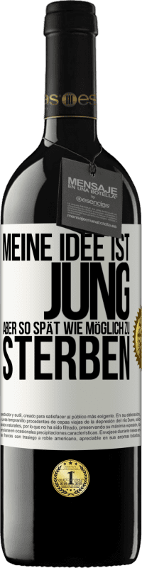 39,95 € | Rotwein RED Ausgabe MBE Reserve Meine Idee ist, jung, aber so spät wie möglich, zu sterben Weißes Etikett. Anpassbares Etikett Reserve 12 Monate Ernte 2015 Tempranillo