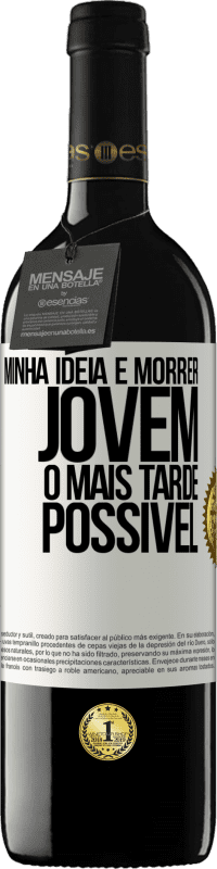 39,95 € Envio grátis | Vinho tinto Edição RED MBE Reserva Minha idéia é morrer jovem o mais tarde possível Etiqueta Branca. Etiqueta personalizável Reserva 12 Meses Colheita 2014 Tempranillo