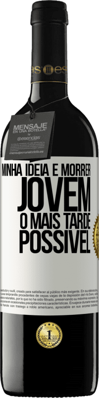 39,95 € | Vinho tinto Edição RED MBE Reserva Minha idéia é morrer jovem o mais tarde possível Etiqueta Branca. Etiqueta personalizável Reserva 12 Meses Colheita 2016 Tempranillo