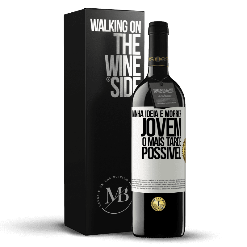 39,95 € Envio grátis | Vinho tinto Edição RED MBE Reserva Minha idéia é morrer jovem o mais tarde possível Etiqueta Branca. Etiqueta personalizável Reserva 12 Meses Colheita 2016 Tempranillo