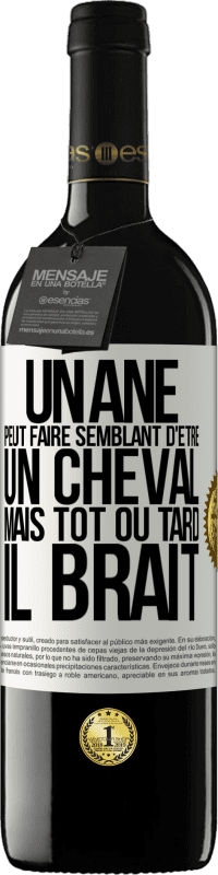 39,95 € | Vin rouge Édition RED MBE Réserve Un âne peut faire semblant d'être un cheval mais tôt ou tard il brait Étiquette Blanche. Étiquette personnalisable Réserve 12 Mois Récolte 2016 Tempranillo
