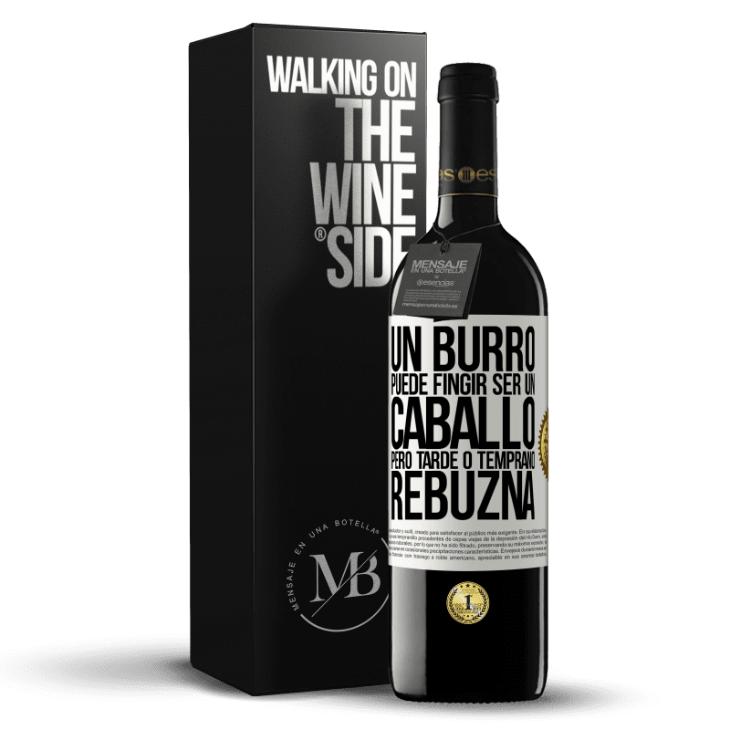 39,95 € Envío gratis | Vino Tinto Edición RED MBE Reserva Un burro puede fingir ser un caballo, pero tarde o temprano rebuzna Etiqueta Blanca. Etiqueta personalizable Reserva 12 Meses Cosecha 2015 Tempranillo