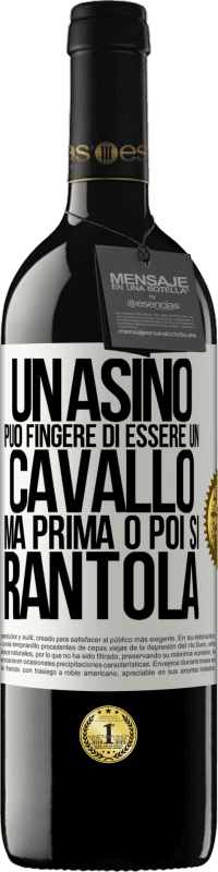 39,95 € | Vino rosso Edizione RED MBE Riserva Un asino può fingere di essere un cavallo, ma prima o poi si rantola Etichetta Bianca. Etichetta personalizzabile Riserva 12 Mesi Raccogliere 2016 Tempranillo
