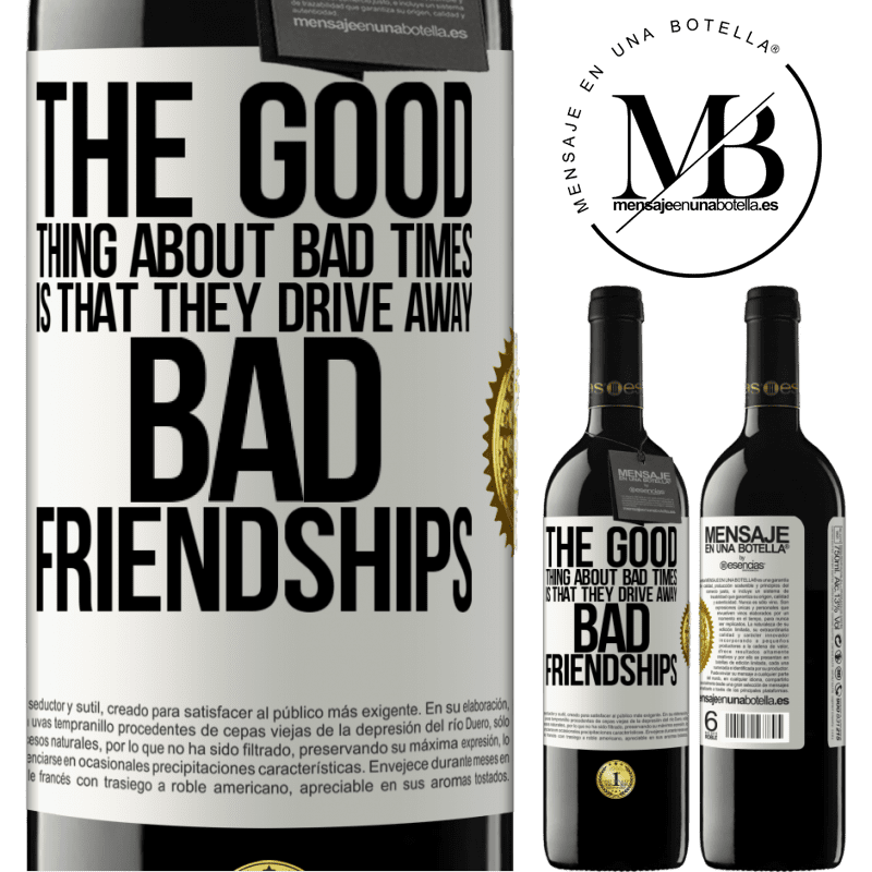 24,95 € Free Shipping | Red Wine RED Edition Crianza 6 Months The good thing about bad times is that they drive away bad friendships White Label. Customizable label Aging in oak barrels 6 Months Harvest 2019 Tempranillo