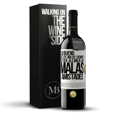 «Lo bueno de los malos tiempos es que alejan a las malas amistades» Edición RED MBE Reserva