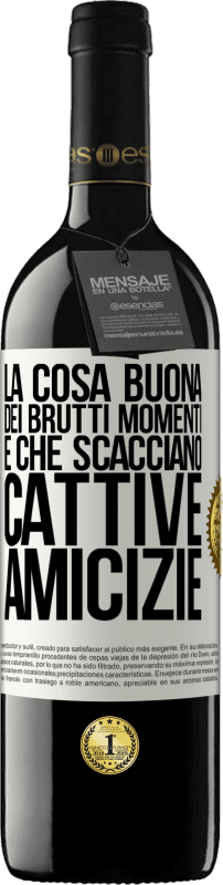 39,95 € | Vino rosso Edizione RED MBE Riserva La cosa buona dei brutti momenti è che scacciano cattive amicizie Etichetta Bianca. Etichetta personalizzabile Riserva 12 Mesi Raccogliere 2015 Tempranillo