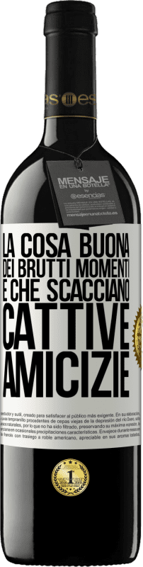 39,95 € Spedizione Gratuita | Vino rosso Edizione RED MBE Riserva La cosa buona dei brutti momenti è che scacciano cattive amicizie Etichetta Bianca. Etichetta personalizzabile Riserva 12 Mesi Raccogliere 2016 Tempranillo