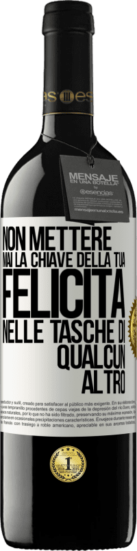 39,95 € | Vino rosso Edizione RED MBE Riserva Non mettere mai la chiave della tua felicità nelle tasche di qualcun altro Etichetta Bianca. Etichetta personalizzabile Riserva 12 Mesi Raccogliere 2015 Tempranillo