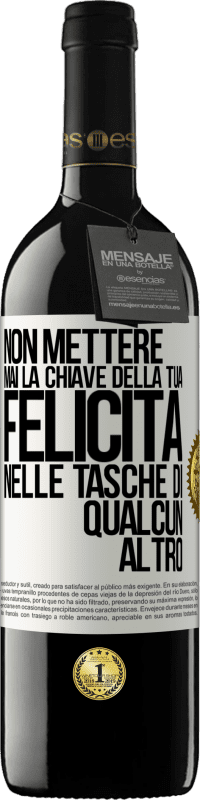 39,95 € | Vino rosso Edizione RED MBE Riserva Non mettere mai la chiave della tua felicità nelle tasche di qualcun altro Etichetta Bianca. Etichetta personalizzabile Riserva 12 Mesi Raccogliere 2016 Tempranillo