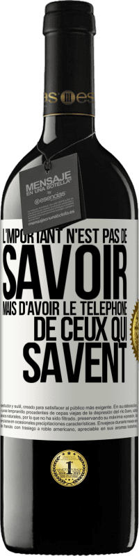 39,95 € | Vin rouge Édition RED MBE Réserve L'important n'est pas de savoir, mais d'avoir le téléphone de ceux qui savent Étiquette Blanche. Étiquette personnalisable Réserve 12 Mois Récolte 2015 Tempranillo